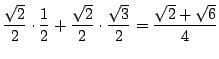 $\displaystyle \frac{\sqrt{2}}{2} \cdot \frac{1}{2} + \frac{\sqrt{2}}{2} \cdot \frac{\sqrt{3}}{2} = \frac{\sqrt{2} + \sqrt{6}}{4}$