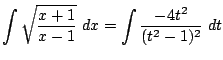 $\displaystyle \int{\sqrt{\frac{x+1}{x-1}}} dx = \int{\frac{-4t^2}{(t^2 - 1)^2}} dt$