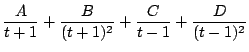 $\displaystyle \frac{A}{t+1} + \frac{B}{(t+1)^{2}} + \frac{C}{t-1} + \frac{D}{(t-1)^{2}}$
