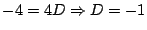 $\displaystyle -4 = 4D \Rightarrow D = -1$