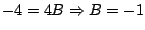 $\displaystyle -4 = 4B \Rightarrow B = -1$