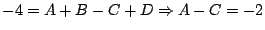 $\displaystyle -4 = A + B - C + D \Rightarrow A - C = -2$