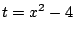 $ t = x^2 - 4$