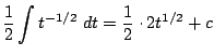 $\displaystyle \frac{1}{2}\int{t^{-1/2}} dt = \frac{1}{2}\cdot 2t^{1/2} + c$