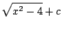 $\displaystyle \sqrt{x^2 - 4} + c$