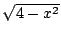 $ \sqrt{4 - x^2}$