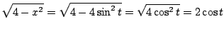 $\displaystyle \sqrt{4 - x^2} = \sqrt{4 - 4\sin^{2}{t}} = \sqrt{4\cos^{2}{t}} = 2\cos{t}$