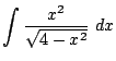 $\displaystyle \int{\frac{x^2}{\sqrt{4 - x^2}}} dx$