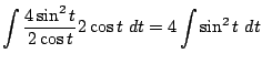 $\displaystyle \int{\frac{4\sin^{2}{t}}{2\cos{t}}2\cos{t}} dt = 4\int{\sin^{2}{t}} dt$