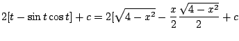 $\displaystyle 2[t - \sin{t}\cos{t}] + c = 2[\sqrt{4 - x^2} - \frac{x}{2}\frac{\sqrt{4 - x^2}}{2} + c$