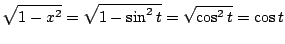$\displaystyle \sqrt{1 - x^2} = \sqrt{1 - \sin^{2}{t}} = \sqrt{\cos^{2}{t}} = \cos{t}$