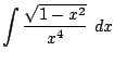 $\displaystyle \int{\frac{\sqrt{1 - x^2}}{x^4}} dx$