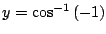 $ y = \cos^{-1}{(-1)}$
