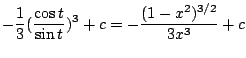 $\displaystyle -\frac{1}{3}(\frac{\cos{t}}{\sin{t}})^{3} + c = -\frac{(1 - x^2)^{3/2}}{3x^3} + c$