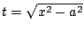 $ t = \sqrt{x^2 - a^2}$