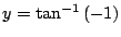 $ y = \tan^{-1}{(-1)}$