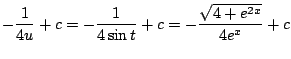 $\displaystyle -\frac{1}{4u} + c = -\frac{1}{4\sin{t}} + c = -\frac{\sqrt{4 + e^{2x}}}{4e^{x}} + c$