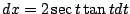 $ dx = 2\sec{t}\tan{t}dt$