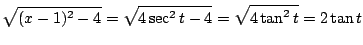 $\displaystyle \sqrt{(x-1)^2 - 4} = \sqrt{4\sec^{2}{t} - 4} = \sqrt{4\tan^{2}{t}} = 2\tan{t}$