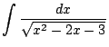 $\displaystyle \int{\frac{dx}{\sqrt{x^2 - 2x - 3}}}$