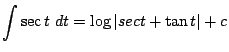 $\displaystyle \int{\sec{t}} dt = \log\vert sec{t} + \tan{t}\vert + c$