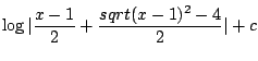$\displaystyle \log\vert\frac{x-1}{2} + \frac{sqrt{(x-1)^2 - 4}}{2}\vert + c$