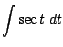 $\displaystyle \int{\sec{t}} dt$