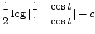 $\displaystyle \frac{1}{2}\log\vert\frac{1+\cos{t}}{1 - \cos{t}}\vert + c$