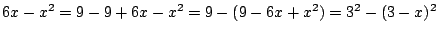 $\displaystyle 6x - x^2 = 9 - 9 + 6x - x^2 = 9 - (9 - 6x + x^2) = 3^2 - (3-x)^2$