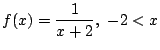 $ \displaystyle{f(x) = \frac{1}{x+2},  -2 < x}$