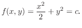 $\displaystyle f(x,y) = \frac{x^2}{2} + y^2 = c．$