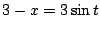 $ 3 - x = 3\sin{t}$