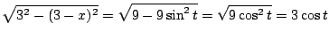 $\displaystyle \sqrt{3^2 - (3-x)^2} = \sqrt{9 - 9\sin^{2}{t}} = \sqrt{9\cos^{2}{t}} = 3\cos{t}$