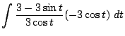$\displaystyle \int{\frac{3 - 3\sin{t}}{3\cos{t}} (-3\cos{t})} dt$