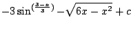 $\displaystyle -3\sin^{(\frac{3-x}{3})} - \sqrt{6x - x^2} + c$