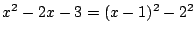 $\displaystyle x^2 - 2x - 3 = (x-1)^2 -2^2$