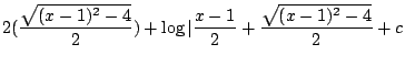 $\displaystyle 2(\frac{\sqrt{(x-1)^{2} - 4}}{2}) + \log\vert\frac{x-1}{2} + \frac{\sqrt{(x-1)^2 - 4}}{2} + c$