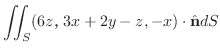 $\displaystyle \iint_{S}(6z，3x+2y-z,-x) \cdot \hat{\bf n}dS$