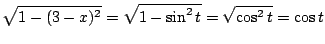 $\displaystyle \sqrt{1 - (3-x)^2} = \sqrt{1 - \sin^{2}{t}} = \sqrt{\cos^{2}{t}} = \cos{t}$