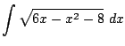 $\displaystyle \int{\sqrt{6x - x^2 - 8}} dx$