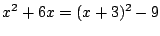 $\displaystyle x^2 + 6x = (x+3)^2 - 9 $