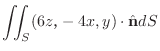 $\displaystyle \iint_{S}(6z，-4x,y) \cdot \hat{\bf n}dS$