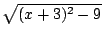 $ \sqrt{(x+3)^2 - 9}$