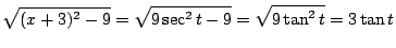 $\displaystyle \sqrt{(x+3)^2 - 9} = \sqrt{9\sec^{2}{t} - 9} = \sqrt{9\tan^{2}{t}} = 3\tan{t}$