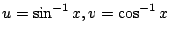 $ \displaystyle{u = \sin^{-1}{x}, v = \cos^{-1}{x}}$