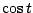 $ \cos{t}$