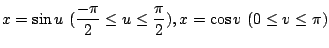 $ \displaystyle{x = \sin{u}  (\frac{-\pi}{2} \leq u \leq \frac{\pi}{2}), x = \cos{v}  (0 \leq v \leq \pi)}$