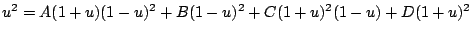 $\displaystyle u^2 = A(1+u)(1-u)^2 + B(1-u)^2 + C(1+u)^{2}(1-u) + D(1+u)^2$