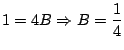 $\displaystyle 1 = 4B \Rightarrow B = \frac{1}{4}$