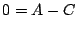 $\displaystyle 0 = A - C$